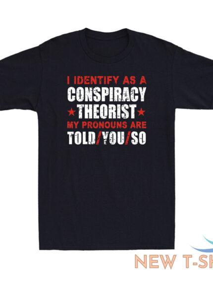 i identify as a conspiracy theorist my pronouns are told you funny joke t shirt 0.jpg