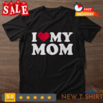 i love my mom t shirt mothers day gift gift for mom gift tee 0.jpg