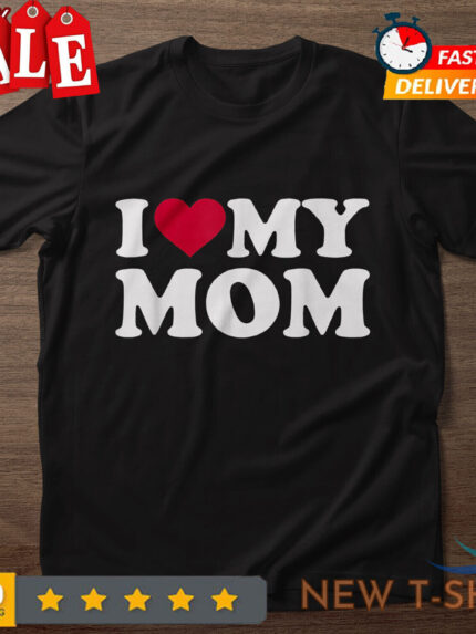 i love my mom t shirt mothers day gift gift for mom gift tee 0.jpg