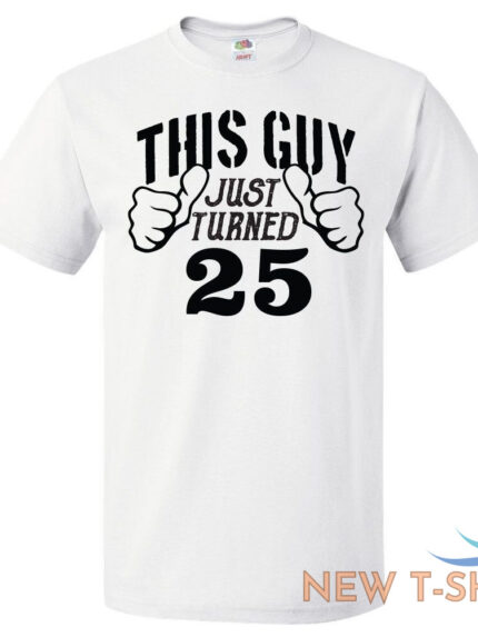25th birthday gift for 25 year old this guy turned 25 t shirt 0.jpg