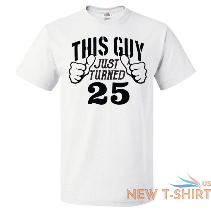 25th birthday gift for 25 year old this guy turned 25 t shirt 0.jpg