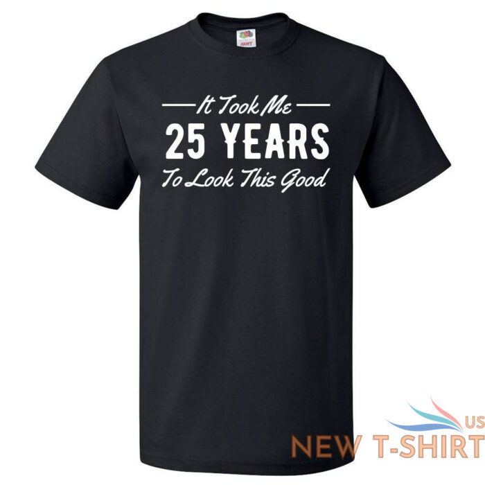 25th birthday gift for 25 year old took me t shirt 0.jpg