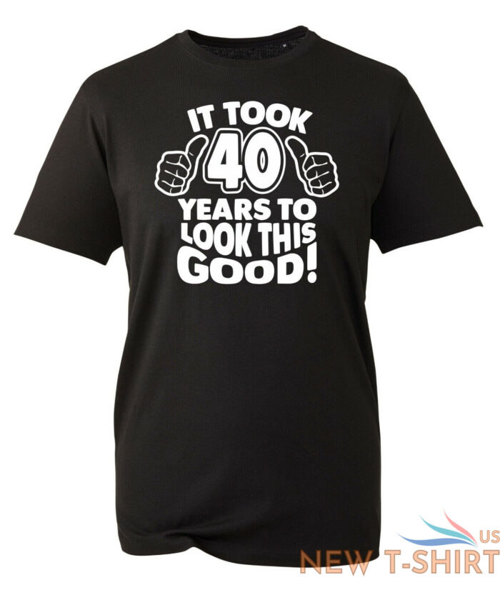 40th birthday gifts for men tshirt funny gifts it took 40 years to look good 0.jpg