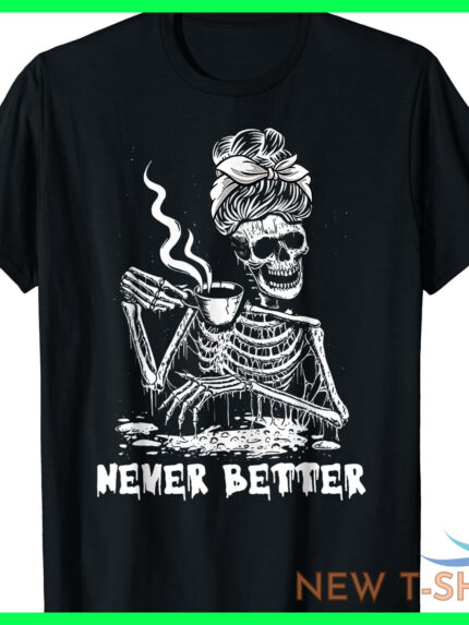 a never better coffee drinking skeleton lazy diy halloween t shirt s 5xl 0.jpg