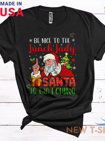 be nice to the lunch lady santa is watching christmas proud jobs 2d t shirt 0.jpg