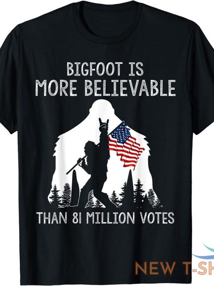 bigfoot is more believable than 81 million votes vintage t shirt s 3xl 0.jpg