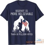 bigfoot is more believable than 81 million votes vintage t shirt s 3xl 6.jpg