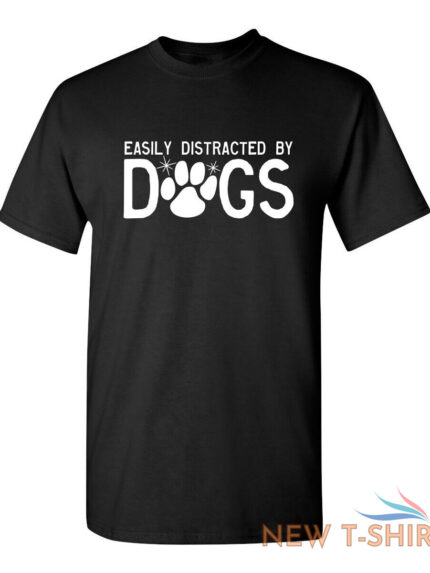 easily distracted by dogs sarcastic humor graphic novelty funny t shirt 0.jpg
