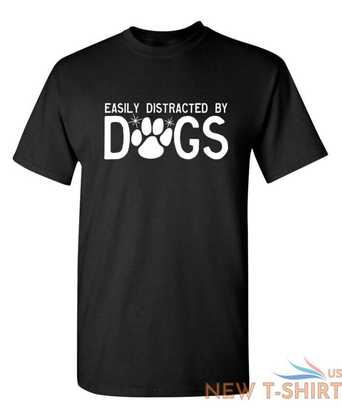 easily distracted by dogs sarcastic humor graphic novelty funny t shirt 1.jpg