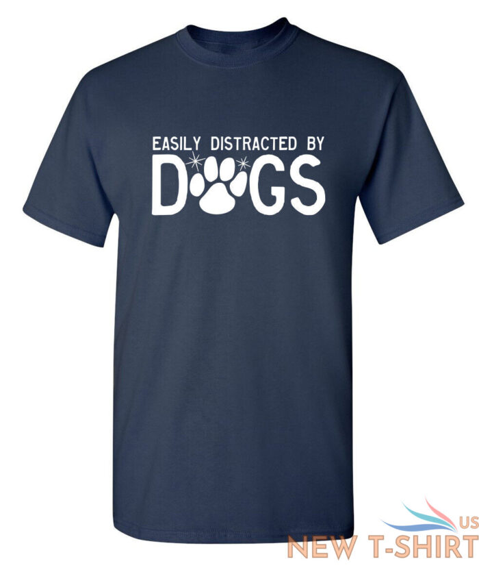 easily distracted by dogs sarcastic humor graphic novelty funny t shirt 3.jpg