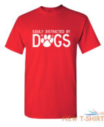 easily distracted by dogs sarcastic humor graphic novelty funny t shirt 4.jpg