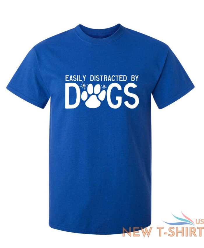 easily distracted by dogs sarcastic humor graphic novelty funny t shirt 6.jpg