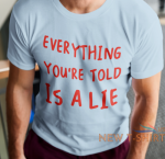 everything you re told is a lie t shirt conspiracy theorist christmas gift tee 1.png