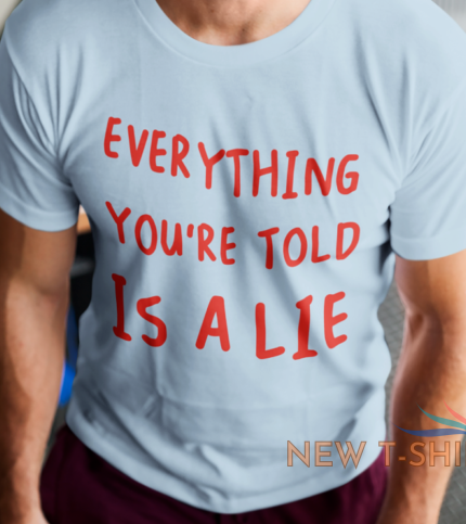 everything you re told is a lie t shirt conspiracy theorist christmas gift tee 1.png