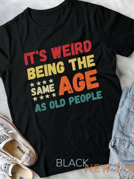 funny it s weird being the same age as old people christmas unisex t shirt 0.jpg