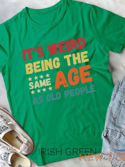 funny it s weird being the same age as old people christmas unisex t shirt 1.jpg