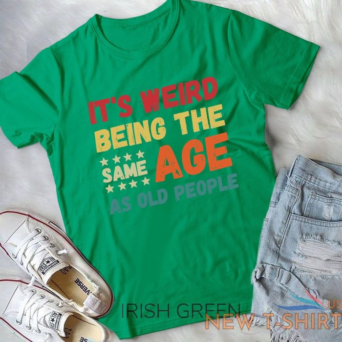 funny it s weird being the same age as old people christmas unisex t shirt 1.jpg