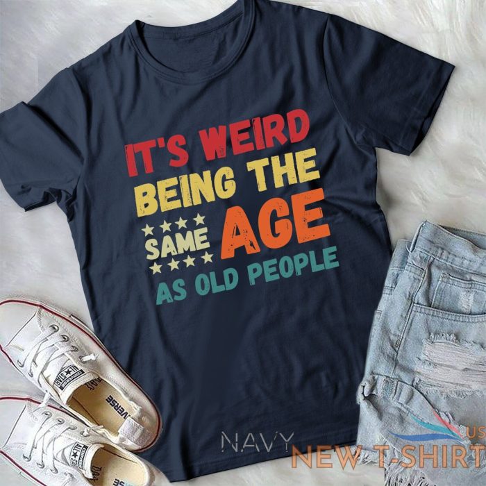 funny it s weird being the same age as old people christmas unisex t shirt 4.jpg