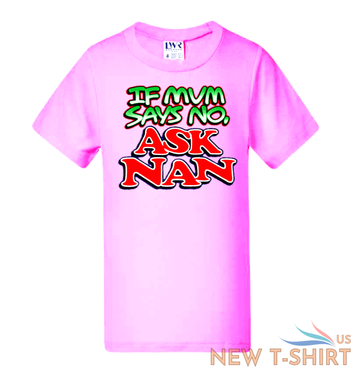 funny kids t shirts baby boys girls novelty tee tops shirts mum says no ask nan 4.png