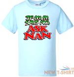 funny kids t shirts baby boys girls novelty tee tops shirts mum says no ask nan 6.png