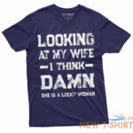 funny looking at my wife lucky woman tee birthday anniversary gift for husband 2.jpg