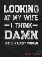 funny looking at my wife lucky woman tee birthday anniversary gift for husband 4.jpg