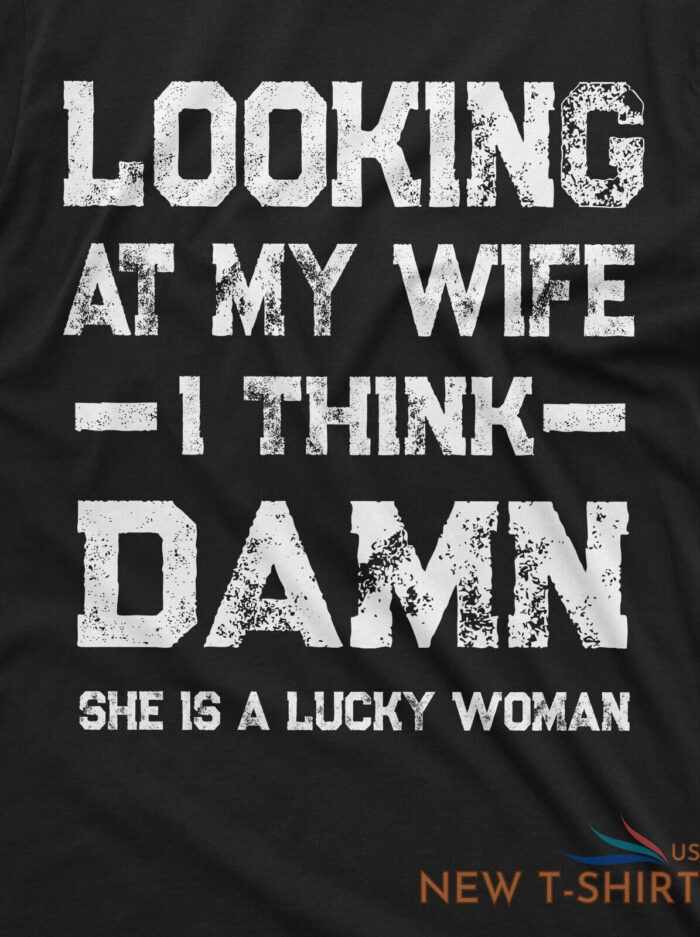 funny looking at my wife lucky woman tee birthday anniversary gift for husband 4.jpg