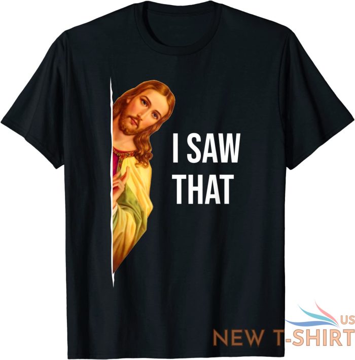 funny quote jesus meme i saw that christian god womens mens unisex t shirt 0.jpg