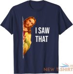 funny quote jesus meme i saw that christian god womens mens unisex t shirt 6.jpg