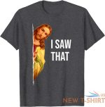 funny quote jesus meme i saw that christian god womens mens unisex t shirt 8.jpg