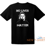 halloween michael myers no lives matter s 4xl sizes choose color 0 1.png