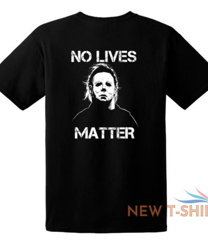 halloween michael myers no lives matter s 4xl sizes choose color 0 1.png