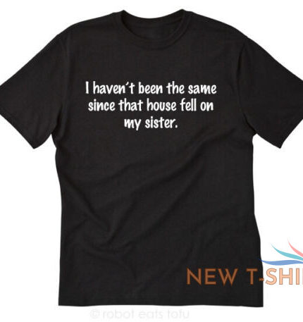 haven t been the same since that house fell t shirt funny witch halloween shirt 0.jpg