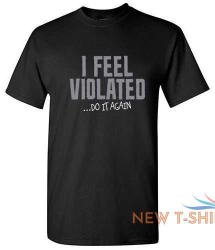 i feel violated sarcastic adult cool graphic gift idea humor funny t shirt 0.jpg