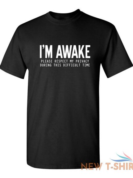i m awake please respect sarcastic humor graphic novelty funny t shirt 0.jpg