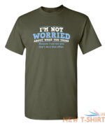 i m not worried about what you sarcastic humor graphic novelty funny t shirt 8.jpg
