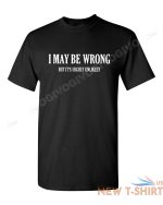 i may be wrong but it s highly unlikely t shirt funny tee t shirt short sleeve 2.jpg