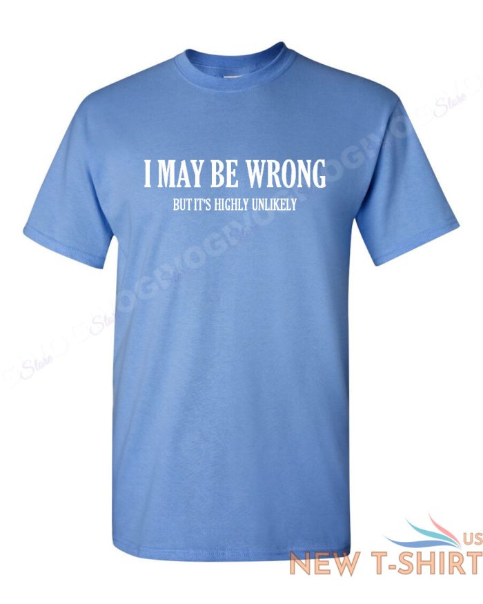 i may be wrong but it s highly unlikely t shirt funny tee t shirt short sleeve 3.jpg