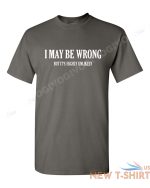 i may be wrong but it s highly unlikely t shirt funny tee t shirt short sleeve 4.jpg