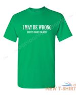 i may be wrong but it s highly unlikely t shirt funny tee t shirt short sleeve 6.jpg