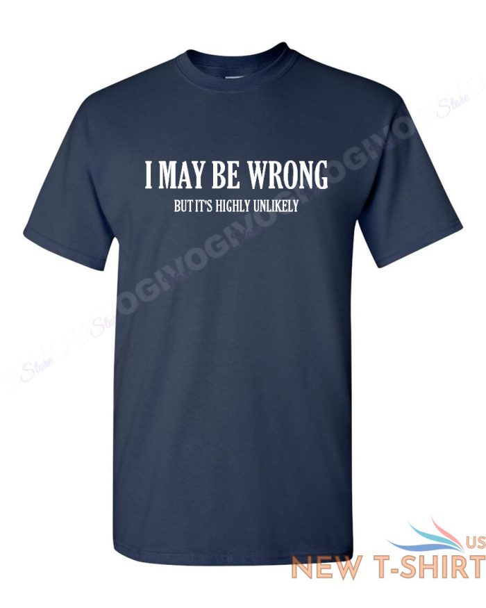 i may be wrong but it s highly unlikely t shirt funny tee t shirt short sleeve 8.jpg