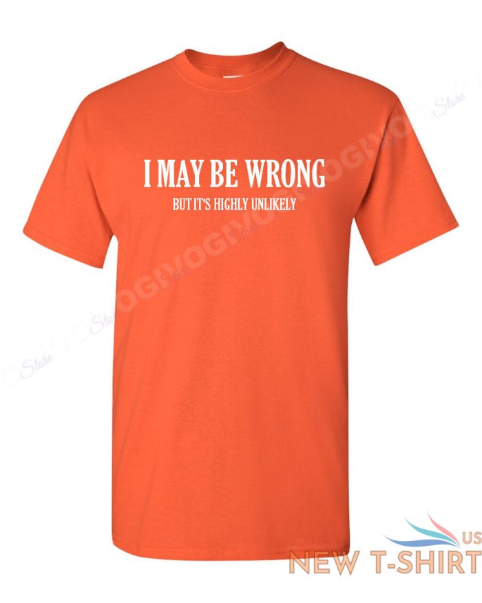i may be wrong but it s highly unlikely t shirt funny tee t shirt short sleeve 9.jpg