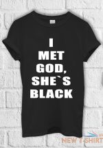 i met god she is black funny t shirt men women hoodie sweatshirt unisex 779 0.jpg