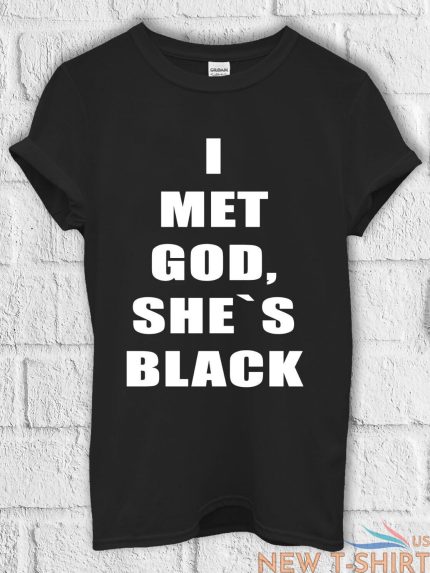 i met god she is black funny t shirt men women hoodie sweatshirt unisex 779 0.jpg