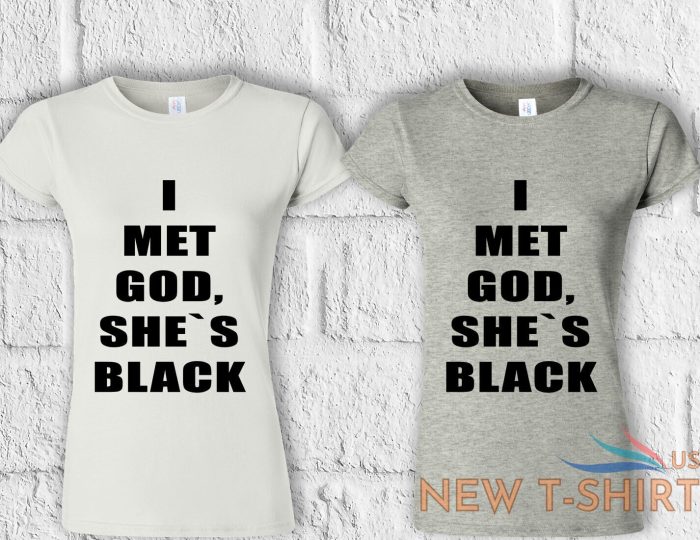 i met god she is black funny t shirt men women hoodie sweatshirt unisex 779 3.jpg