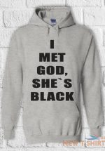 i met god she is black funny t shirt men women hoodie sweatshirt unisex 779 6.jpg