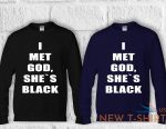 i met god she is black funny t shirt men women hoodie sweatshirt unisex 779 7.jpg