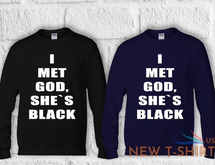 i met god she is black funny t shirt men women hoodie sweatshirt unisex 779 7.jpg