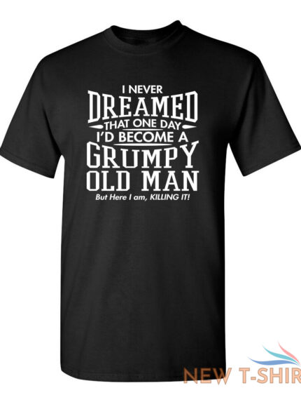 i never dreamed that one day sarcastic humor graphic novelty funny t shirt 0.jpg