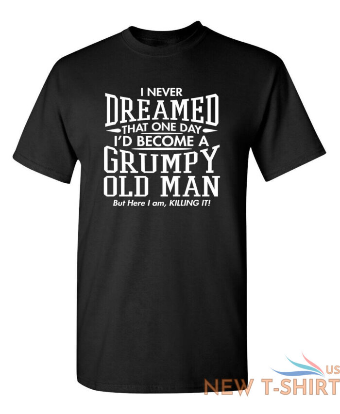 i never dreamed that one day sarcastic humor graphic novelty funny t shirt 1.jpg